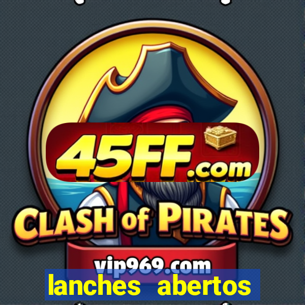 lanches abertos agora perto de mim